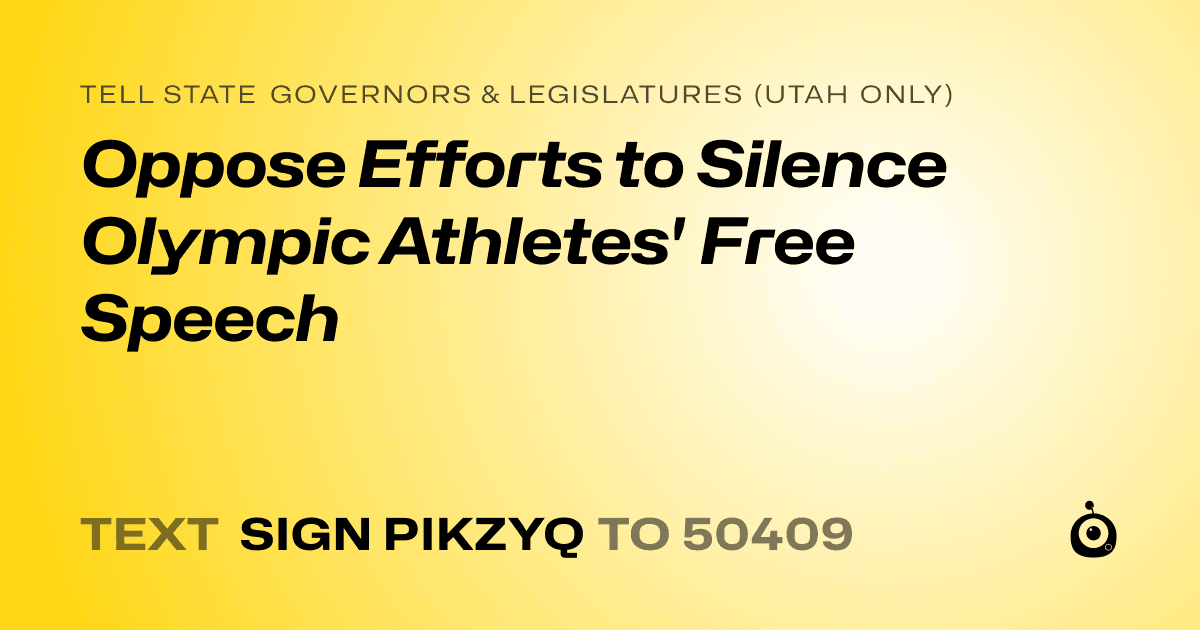 A shareable card that reads "tell State Governors & Legislatures (Utah only): Oppose Efforts to Silence Olympic Athletes' Free Speech" followed by "text sign PIKZYQ to 50409"