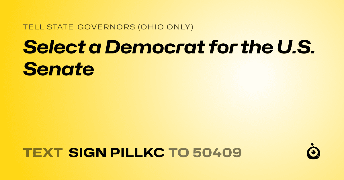 A shareable card that reads "tell State Governors (Ohio only): Select a Democrat for the U.S. Senate" followed by "text sign PILLKC to 50409"