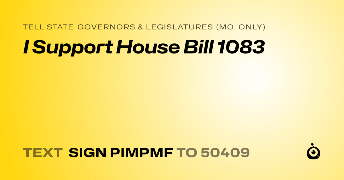 A shareable card that reads "tell State Governors & Legislatures (Mo. only): I Support House Bill 1083" followed by "text sign PIMPMF to 50409"