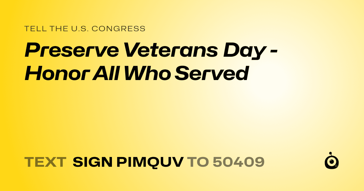 A shareable card that reads "tell the U.S. Congress: Preserve Veterans Day - Honor All Who Served" followed by "text sign PIMQUV to 50409"
