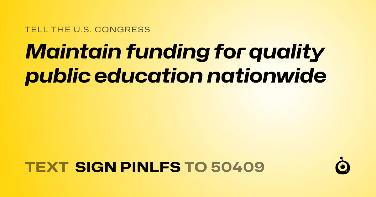 A shareable card that reads "tell the U.S. Congress: Maintain funding for quality public education nationwide" followed by "text sign PINLFS to 50409"