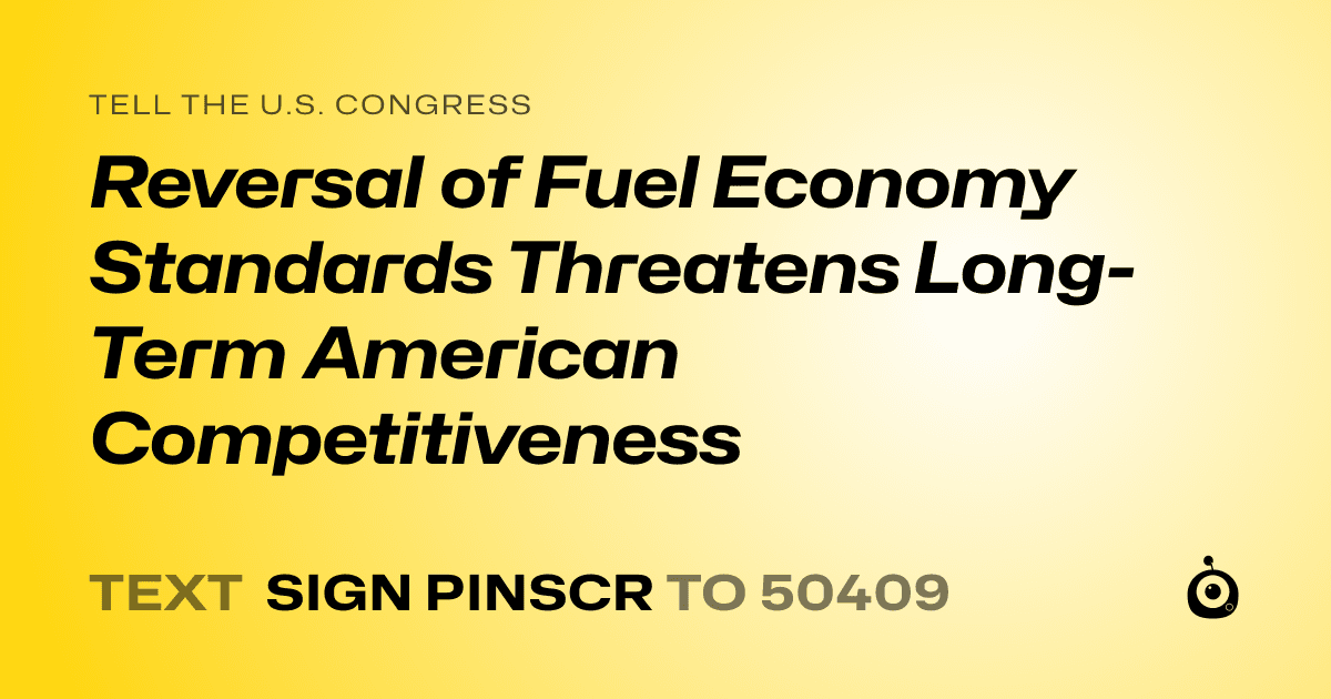 A shareable card that reads "tell the U.S. Congress: Reversal of Fuel Economy Standards Threatens Long-Term American Competitiveness" followed by "text sign PINSCR to 50409"