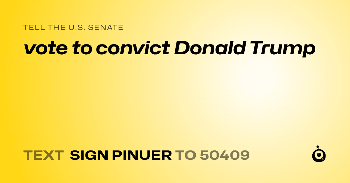 A shareable card that reads "tell the U.S. Senate: vote to convict Donald Trump" followed by "text sign PINUER to 50409"
