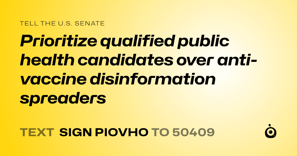A shareable card that reads "tell the U.S. Senate: Prioritize qualified public health candidates over anti-vaccine disinformation spreaders" followed by "text sign PIOVHO to 50409"