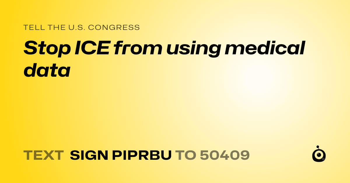Stop ICE from using medical data — Sign & Send to the U.S. Congress ...