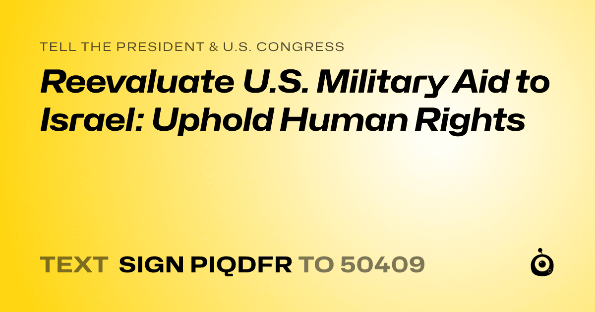 A shareable card that reads "tell the President & U.S. Congress: Reevaluate U.S. Military Aid to Israel: Uphold Human Rights" followed by "text sign PIQDFR to 50409"