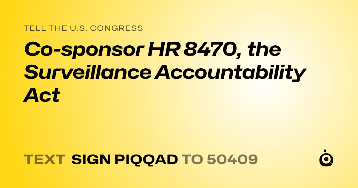 A shareable card that reads "tell the U.S. Congress: Co-sponsor HR 8470, the Surveillance Accountability Act" followed by "text sign PIQQAD to 50409"