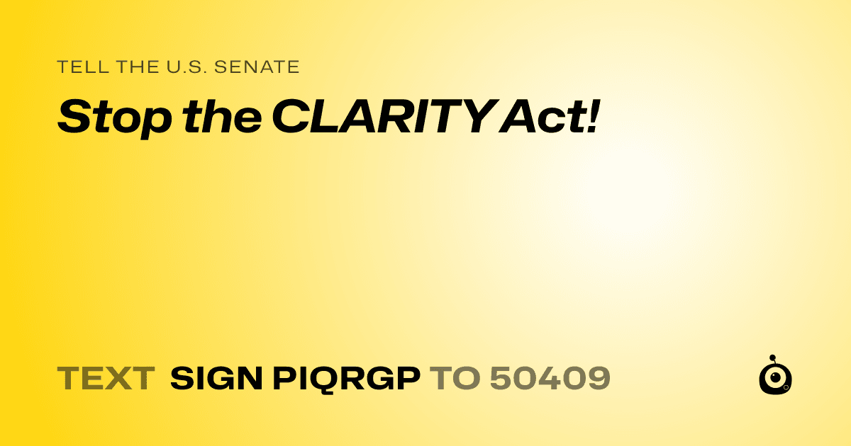 A shareable card that reads "tell the U.S. Senate: Stop the CLARITY Act!" followed by "text sign PIQRGP to 50409"