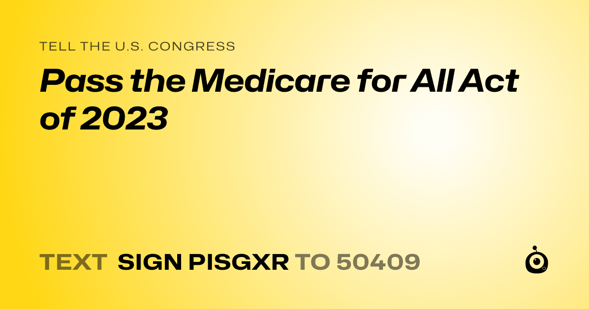 A shareable card that reads "tell the U.S. Congress: Pass the Medicare for All Act of 2023" followed by "text sign PISGXR to 50409"