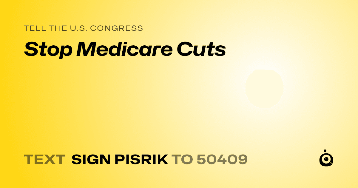 A shareable card that reads "tell the U.S. Congress: Stop Medicare Cuts" followed by "text sign PISRIK to 50409"