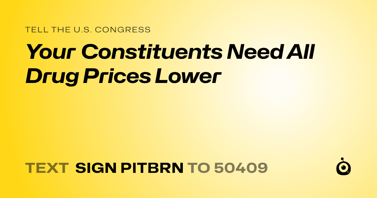 A shareable card that reads "tell the U.S. Congress: Your Constituents Need All Drug Prices Lower" followed by "text sign PITBRN to 50409"