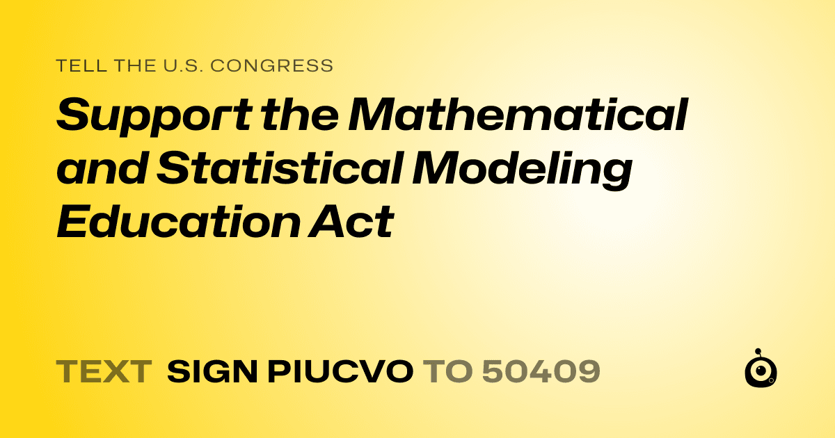 A shareable card that reads "tell the U.S. Congress: Support the Mathematical and Statistical Modeling Education  Act" followed by "text sign PIUCVO to 50409"