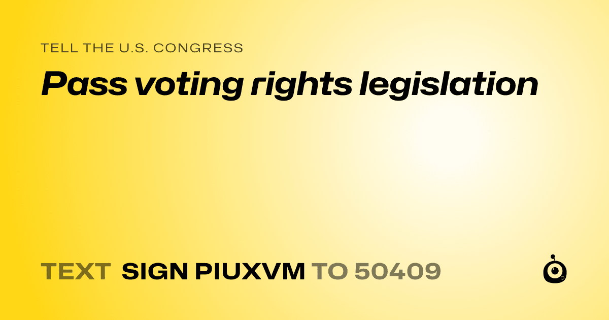 A shareable card that reads "tell the U.S. Congress: Pass voting rights legislation" followed by "text sign PIUXVM to 50409"