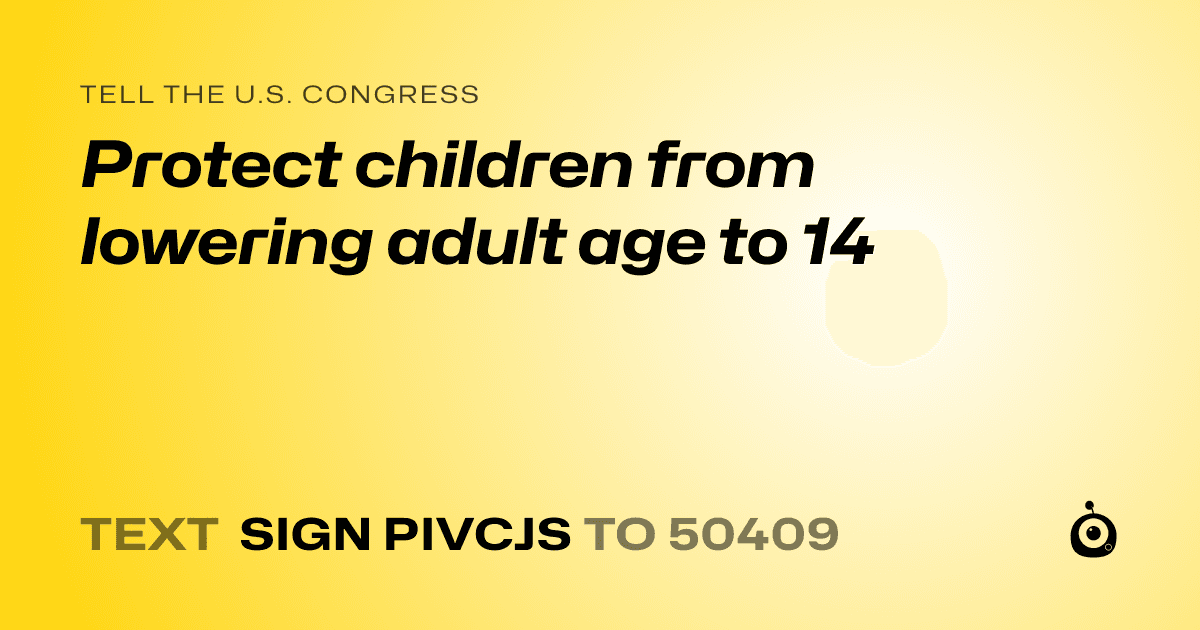 A shareable card that reads "tell the U.S. Congress: Protect children from lowering adult age to 14" followed by "text sign PIVCJS to 50409"