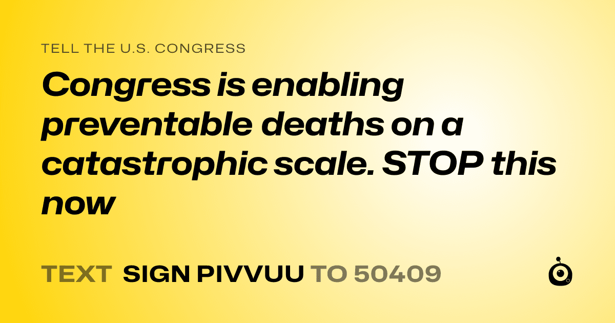A shareable card that reads "tell the U.S. Congress: Congress is enabling preventable deaths on a catastrophic scale. STOP this now" followed by "text sign PIVVUU to 50409"