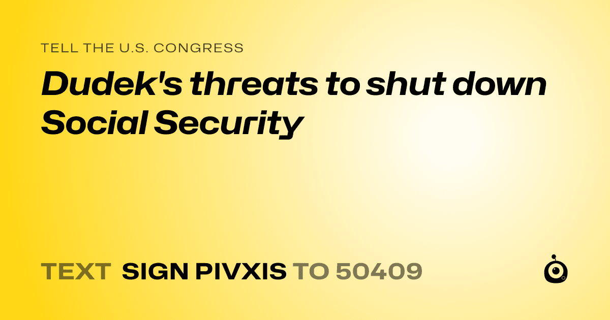 A shareable card that reads "tell the U.S. Congress: Dudek's threats to shut down Social Security" followed by "text sign PIVXIS to 50409"