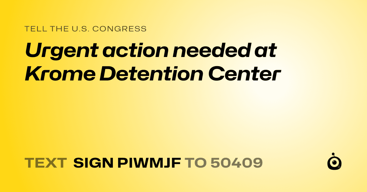 A shareable card that reads "tell the U.S. Congress: Urgent action needed at Krome Detention Center" followed by "text sign PIWMJF to 50409"