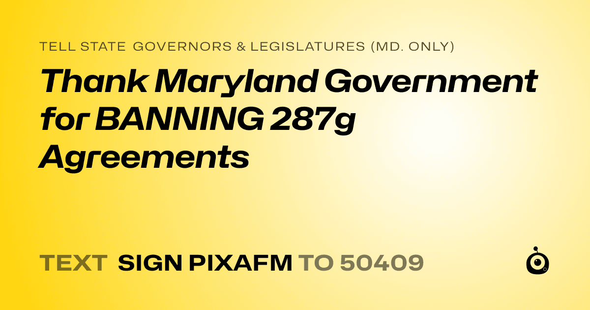 A shareable card that reads "tell State Governors & Legislatures (Md. only): Thank Maryland Government for BANNING 287g Agreements" followed by "text sign PIXAFM to 50409"