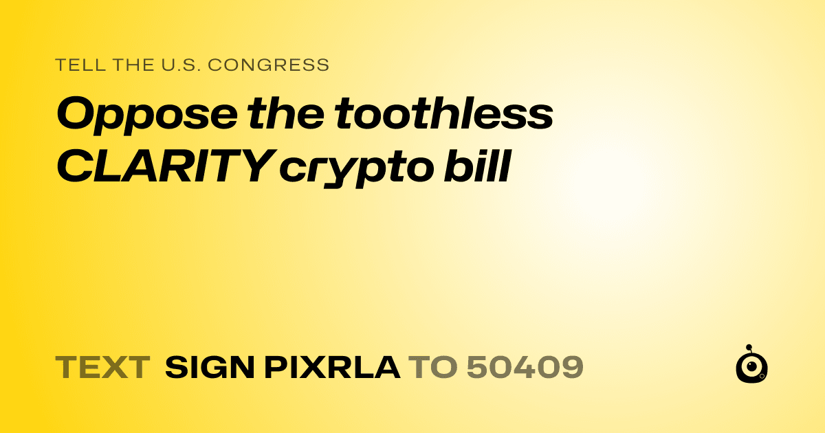 A shareable card that reads "tell the U.S. Congress: Oppose the toothless CLARITY crypto bill" followed by "text sign PIXRLA to 50409"