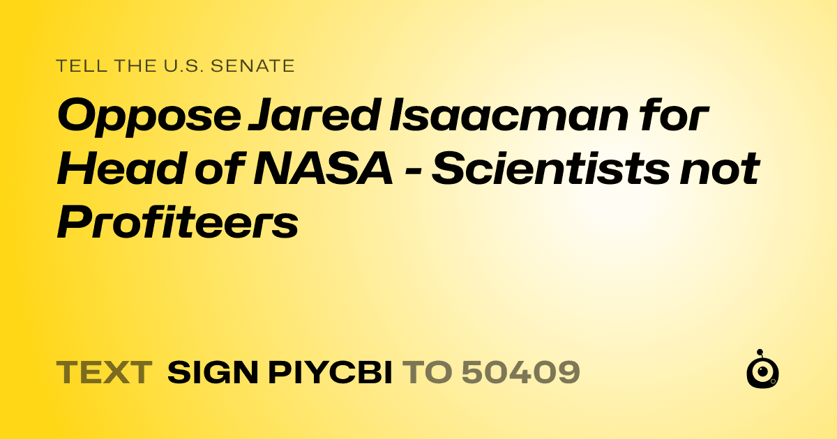 A shareable card that reads "tell the U.S. Senate: Oppose Jared Isaacman for Head of NASA - Scientists not Profiteers" followed by "text sign PIYCBI to 50409"