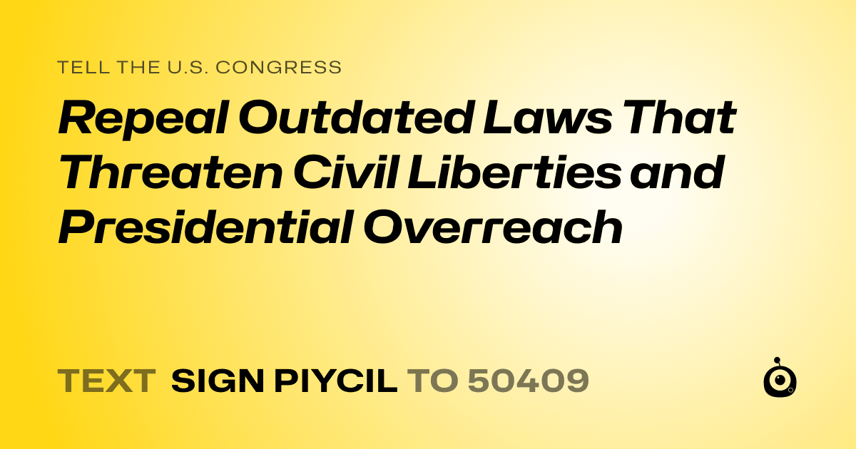 A shareable card that reads "tell the U.S. Congress: Repeal Outdated Laws That Threaten Civil Liberties and Presidential Overreach" followed by "text sign PIYCIL to 50409"