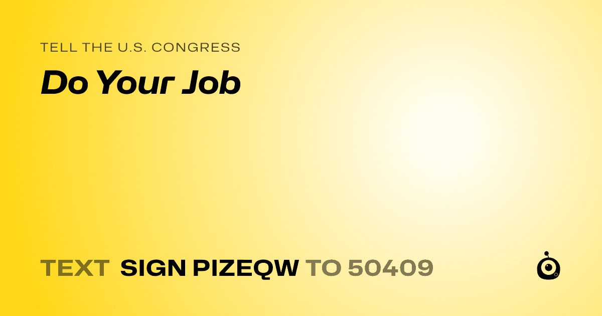A shareable card that reads "tell the U.S. Congress: Do Your Job" followed by "text sign PIZEQW to 50409"