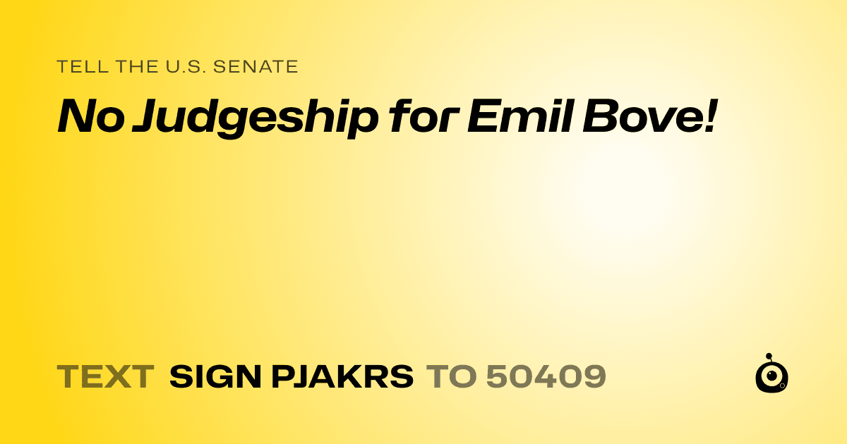 A shareable card that reads "tell the U.S. Senate: No Judgeship for Emil Bove!" followed by "text sign PJAKRS to 50409"