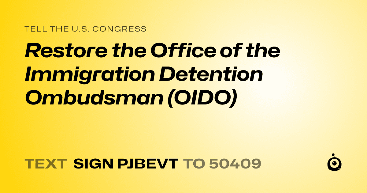 A shareable card that reads "tell the U.S. Congress: Restore the Office of the Immigration Detention Ombudsman (OIDO)" followed by "text sign PJBEVT to 50409"