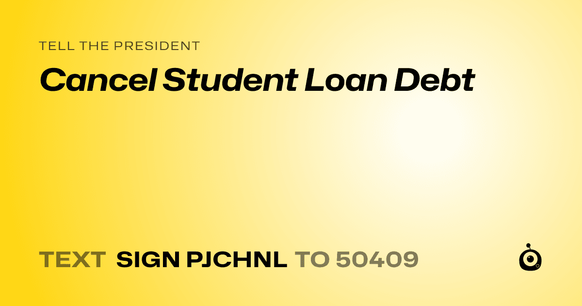 A shareable card that reads "tell the President: Cancel Student Loan Debt" followed by "text sign PJCHNL to 50409"