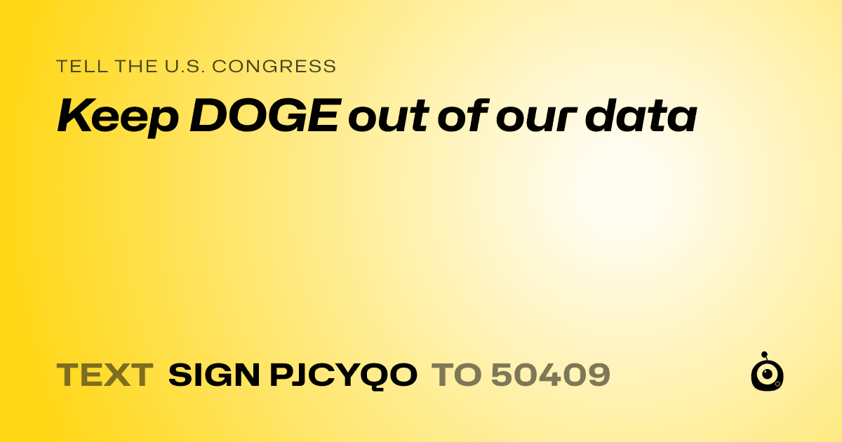 A shareable card that reads "tell the U.S. Congress: Keep DOGE out of our data" followed by "text sign PJCYQO to 50409"