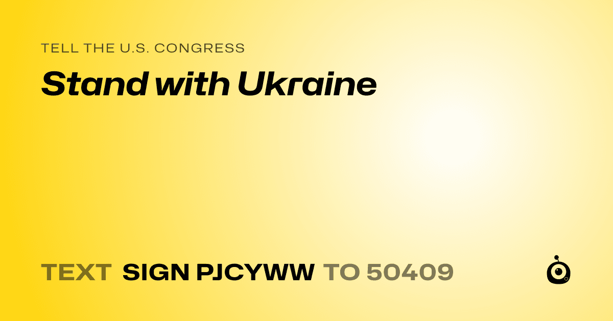 A shareable card that reads "tell the U.S. Congress: Stand with Ukraine" followed by "text sign PJCYWW to 50409"