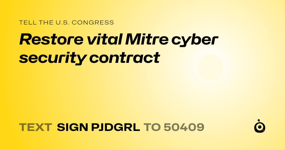 A shareable card that reads "tell the U.S. Congress: Restore vital Mitre cyber security contract" followed by "text sign PJDGRL to 50409"