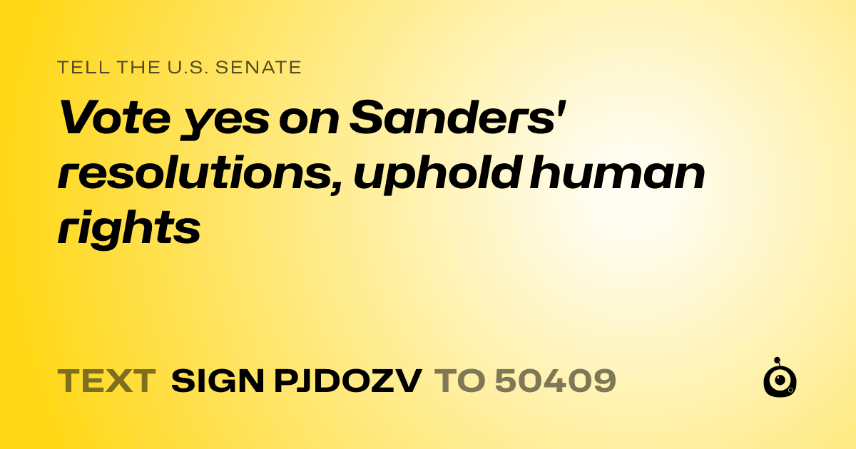 A shareable card that reads "tell the U.S. Senate: Vote yes on Sanders' resolutions, uphold human rights" followed by "text sign PJDOZV to 50409"