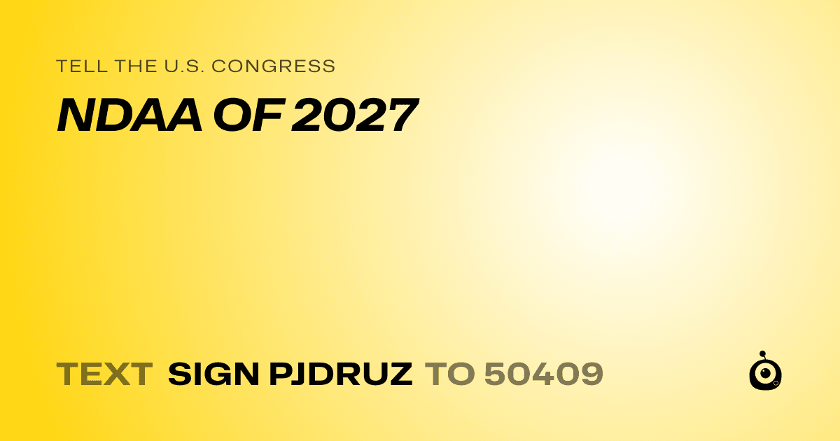A shareable card that reads "tell the U.S. Congress: NDAA OF 2027" followed by "text sign PJDRUZ to 50409"