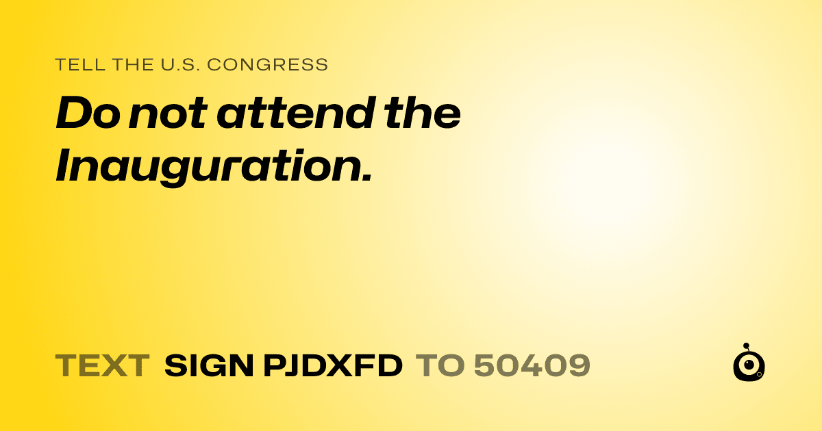 A shareable card that reads "tell the U.S. Congress: Do not attend the Inauguration." followed by "text sign PJDXFD to 50409"