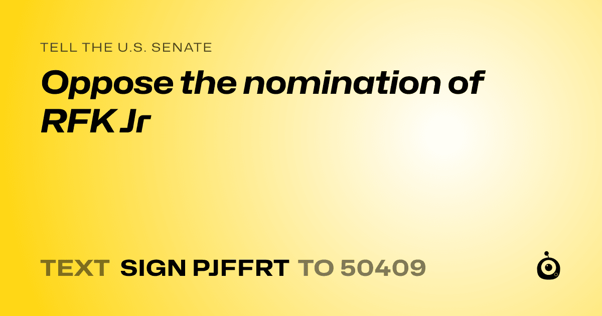 A shareable card that reads "tell the U.S. Senate: Oppose the nomination of RFK Jr" followed by "text sign PJFFRT to 50409"