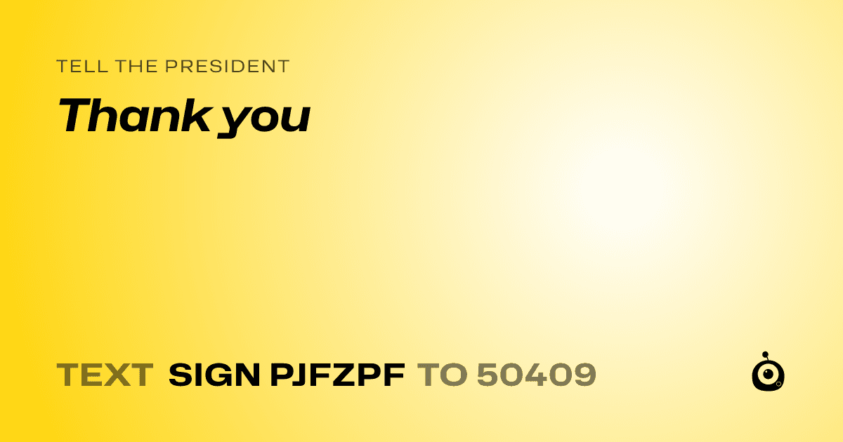 A shareable card that reads "tell the President: Thank you" followed by "text sign PJFZPF to 50409"
