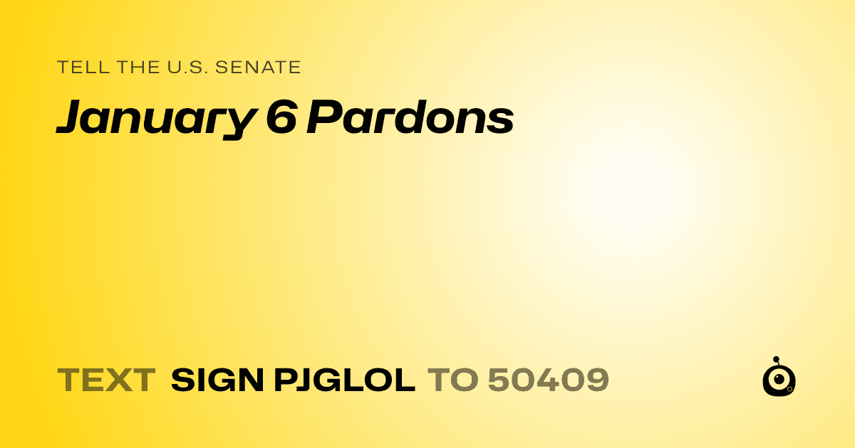 A shareable card that reads "tell the U.S. Senate: January 6 Pardons" followed by "text sign PJGLOL to 50409"