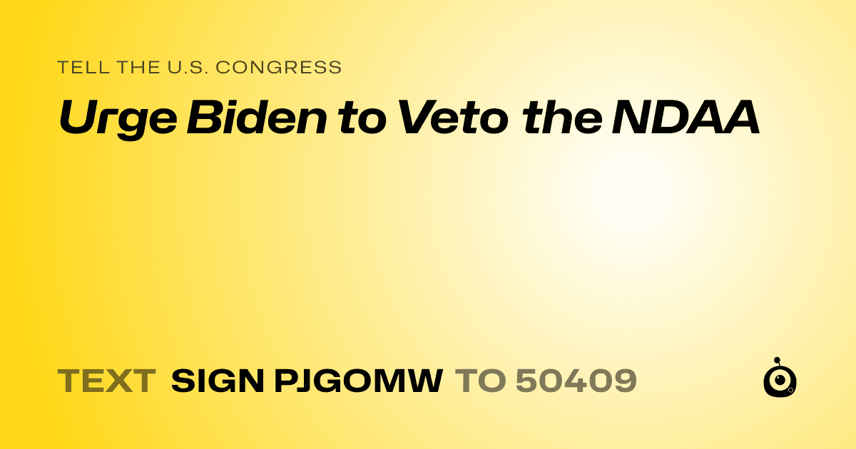 A shareable card that reads "tell the U.S. Congress: Urge Biden to Veto the NDAA" followed by "text sign PJGOMW to 50409"