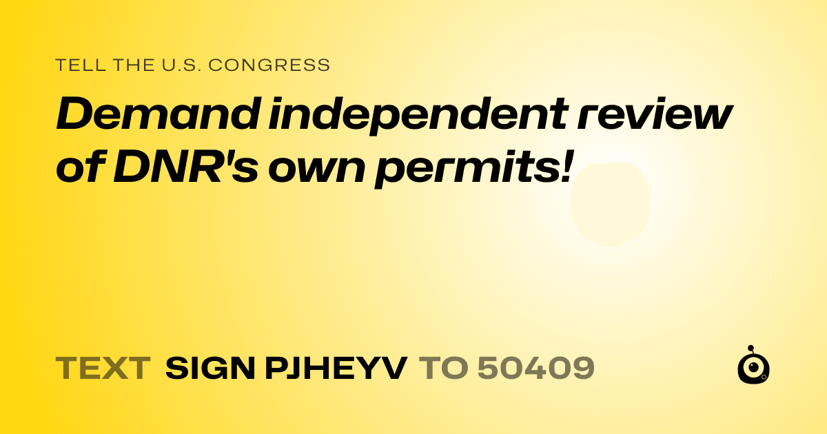 A shareable card that reads "tell the U.S. Congress: Demand independent review of DNR's own permits!" followed by "text sign PJHEYV to 50409"