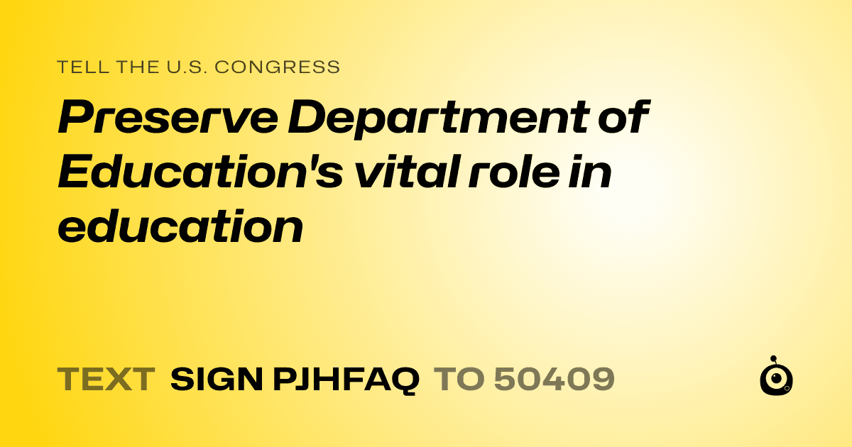 A shareable card that reads "tell the U.S. Congress: Preserve Department of Education's vital role in education" followed by "text sign PJHFAQ to 50409"