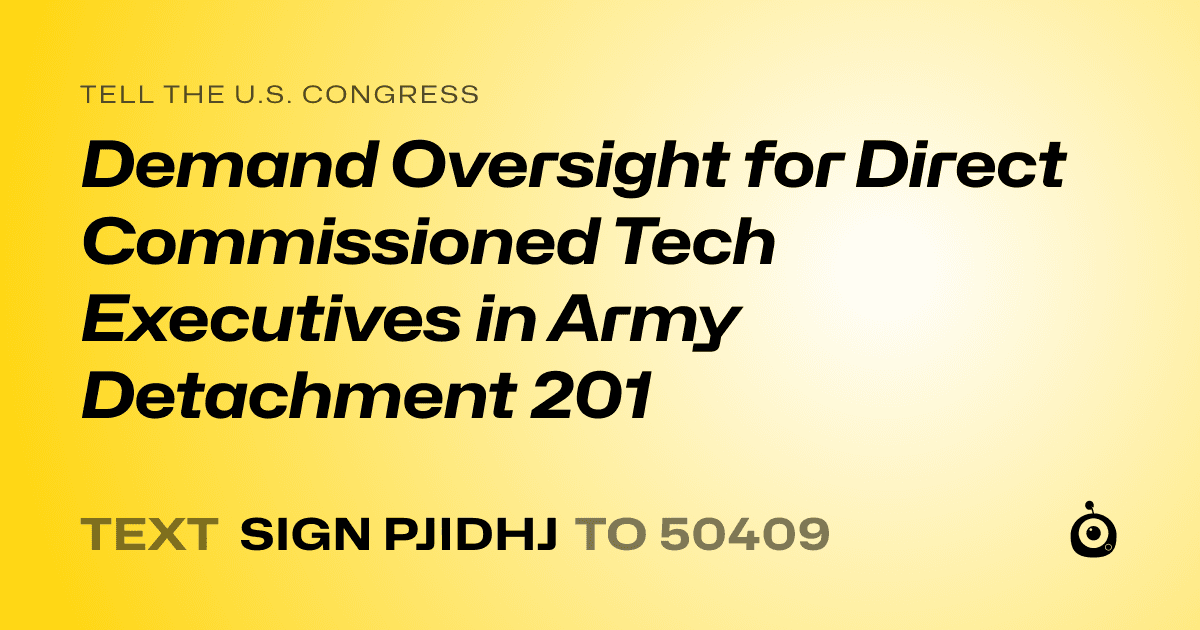 A shareable card that reads "tell the U.S. Congress: Demand Oversight for Direct Commissioned Tech Executives in Army Detachment 201" followed by "text sign PJIDHJ to 50409"