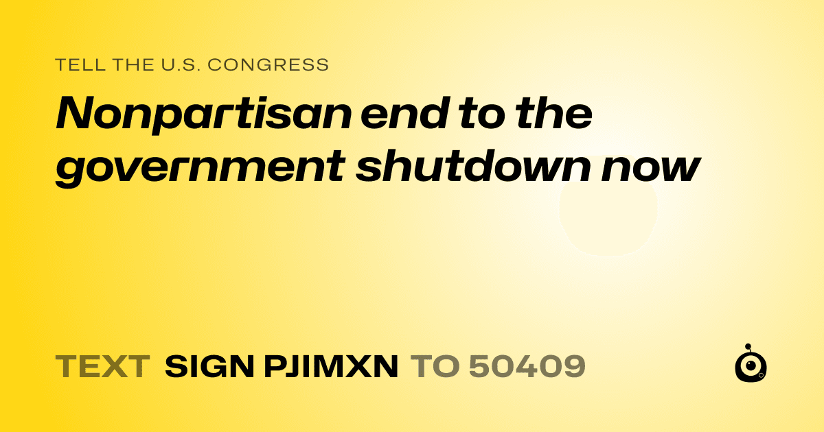 A shareable card that reads "tell the U.S. Congress: Nonpartisan end to the government shutdown now" followed by "text sign PJIMXN to 50409"