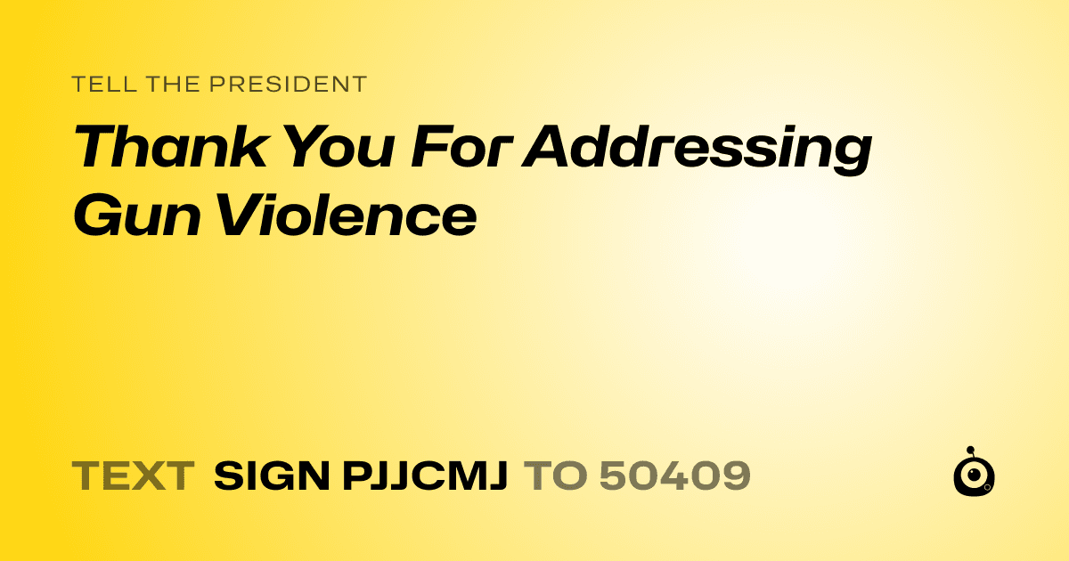 A shareable card that reads "tell the President: Thank You For Addressing Gun Violence" followed by "text sign PJJCMJ to 50409"