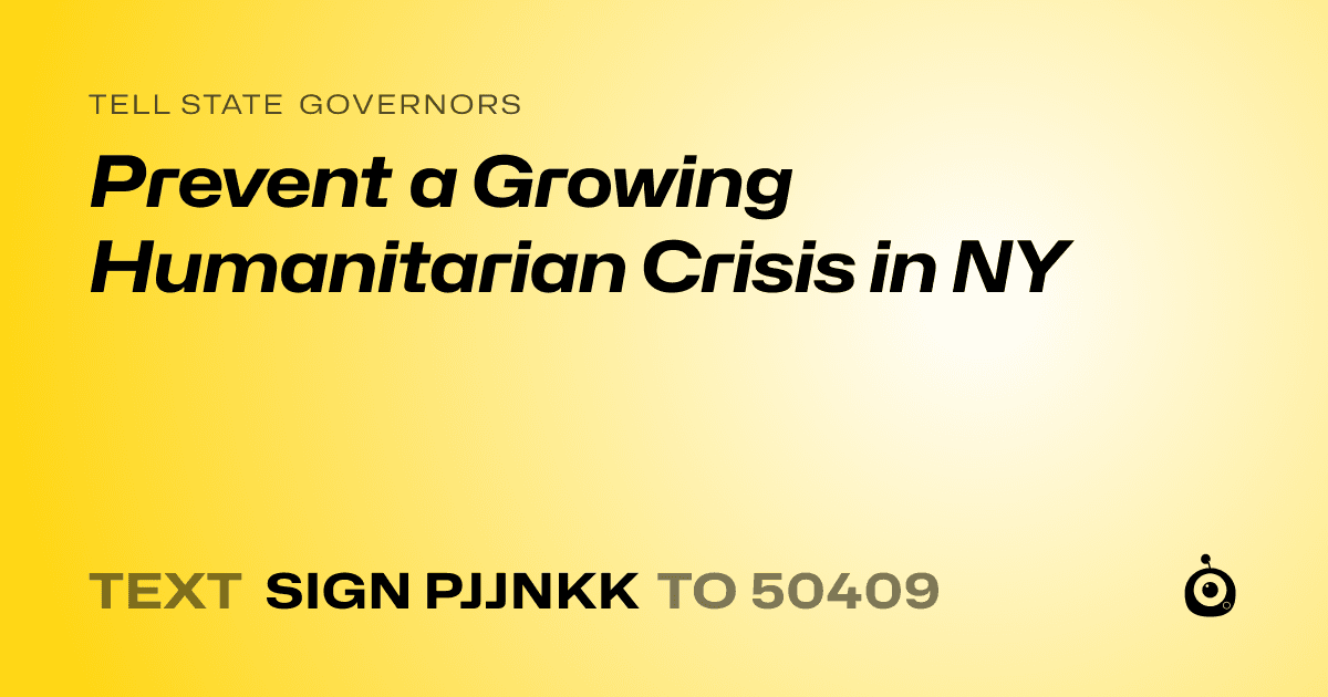 A shareable card that reads "tell State Governors: Prevent a Growing Humanitarian Crisis in NY" followed by "text sign PJJNKK to 50409"