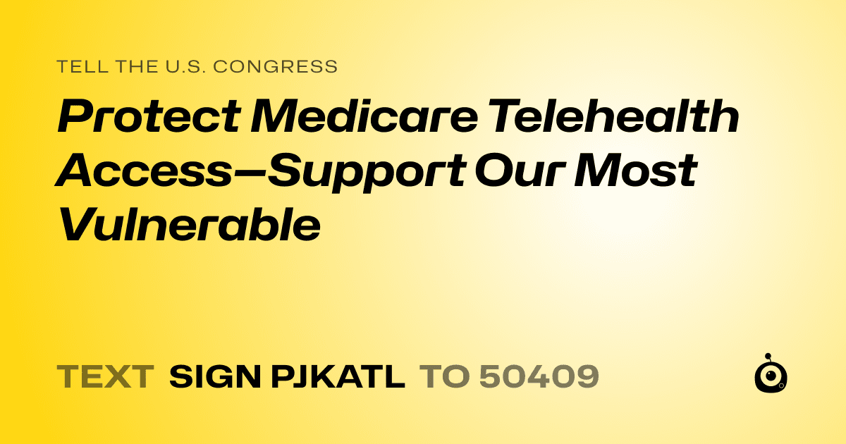 A shareable card that reads "tell the U.S. Congress: Protect Medicare Telehealth Access—Support Our Most Vulnerable" followed by "text sign PJKATL to 50409"