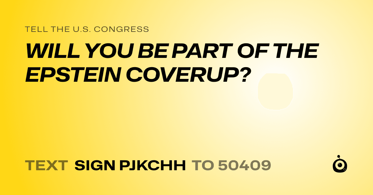 A shareable card that reads "tell the U.S. Congress: WILL YOU BE PART OF THE EPSTEIN COVERUP?" followed by "text sign PJKCHH to 50409"