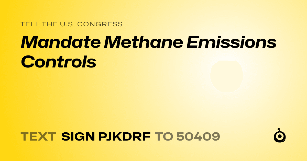 A shareable card that reads "tell the U.S. Congress: Mandate Methane Emissions Controls" followed by "text sign PJKDRF to 50409"
