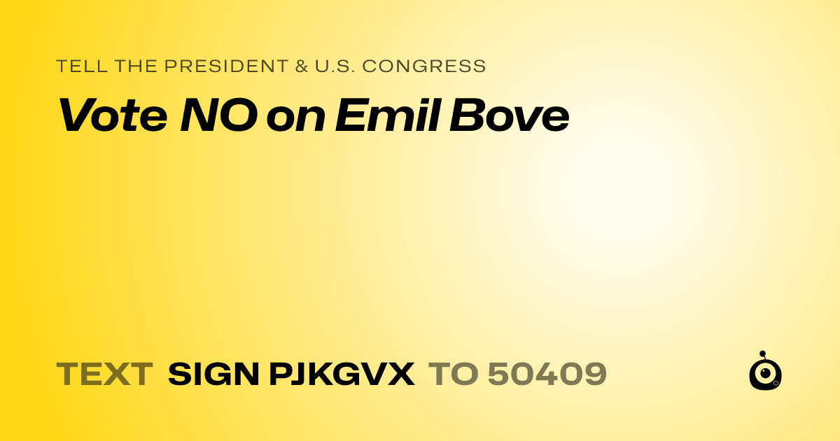 A shareable card that reads "tell the President & U.S. Congress: Vote NO on Emil Bove" followed by "text sign PJKGVX to 50409"