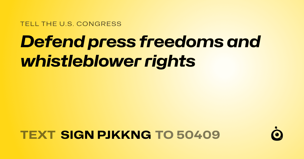 A shareable card that reads "tell the U.S. Congress: Defend press freedoms and whistleblower rights" followed by "text sign PJKKNG to 50409"